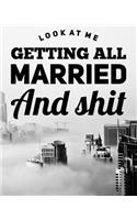 Look At Me Getting All Married and Shit: A Complete Wedding Planner for the City Loving Bride to Be
