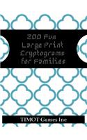 200 Fun Large Print Cryptograms for Families: Cryptograms to Keep You Sharp (Large Print Inspirational Cryptoquotes to Improve Brain Function and Make You Smarter)