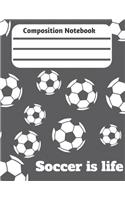 Composition Notebook Soccer is life: Soccer Journal Wide College Ruled Paper Notebook composition Journal Motivational Sports Wide Blank Lined Workbook for Kids Boys Girls for Home Scho