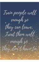 Train people well enough so they can leave. Treat them well enough so they don't have to.