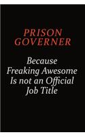 Prison Governer Because Freaking Awesome Is Not An Official Job Title: Career journal, notebook and writing journal for encouraging men, women and kids. A framework for building your career.