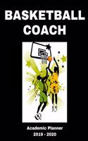 Basketball Coach 2019 - 2020 Academic Planner: An 18 Month Weekly Calendar - July 2019 - December 2020