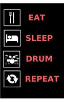 Eat, Sleep, Drum, Repeat: Fun Notebook Gift for Birthday / Christmas / Coworker / Drumming / Music fan / Drummer