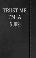 Trust Me I'm a Nurse: Weekly Planner Calendar Yearly 365 Notebook 120 Pages 6x9