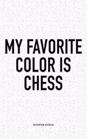 My Favorite Color Is Chess: A 6x9 Inch Matte Softcover Diary Notebook with 120 Blank Lined Pages and a Funny Sports and Strategy Board Gaming Cover Slogan