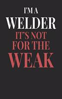 I'm A Welder It's Not For The Weak: Welder Notebook Welder Journal Handlettering Logbook 110 Journal Paper Pages 6 x 9