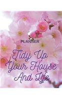 Tidy Up Your House And Life Planner: Weekly Checklists For Cleaning and Organizing Your Home 8x10 Inch Glossy Flower Cover