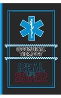 Occupational Therapist The Real Life Saver: Lined Notebook for a Hard Working, Life Saving, Ass Kicking Badass in the Healthcare Industry - Show Your Appreciation With This Role Specific Gift 
