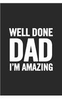 Well Done Dad I'm Amazing