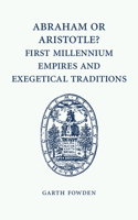 Abraham or Aristotle? First Millennium Empires and Exegetical Traditions