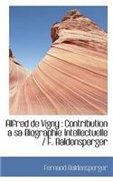 Alfred de Vigny: Contribution a Sa Biographie Intellectuelle / F. Baldensperger