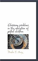 Classroom Problems in the Education of Gifted Children