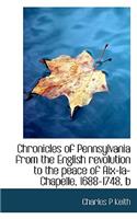 Chronicles of Pennsylvania from the English Revolution to the Peace of AIX-La-Chapelle, 1688-1748, B