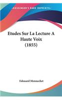 Etudes Sur La Lecture A Haute Voix (1855): (French)