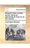 Bowles's New London Guide; Being an Alphabetical Index to All the Streets, ...