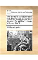 Birds of Great-Britain, with Their Eggs, Accurately Figured. by William Lewin. Volume 3 of 7