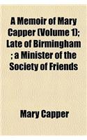A Memoir of Mary Capper (Volume 1); Late of Birmingham a Minister of the Society of Friends: (English)