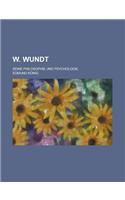 W. Wundt; Seine Philosophie Und Psychologie