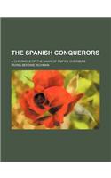 The Spanish Conquerors; A Chronicle of the Dawn of Empire Overseas: (English)