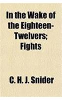 In the Wake of the Eighteen-Twelvers; Fights