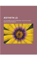 Aesthetik; Det Skjonne Og Dets Forekomst I Natur Og Kunst (2)