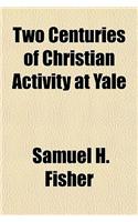 Two Centuries of Christian Activity at Yale