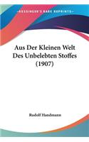 Aus Der Kleinen Welt Des Unbelebten Stoffes (1907)
