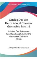 Catalog Des Von Herrn Adolph Theodor Gerstacker, Part 1-2