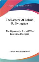 The Letters of Robert R. Livingston: The Diplomatic Story of the Louisiana Purchase