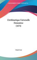 L'Arithmetique Universelle Demontree (1674)