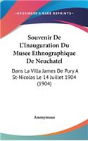 Souvenir de L'Inauguration Du Musee Ethnographique de Neuchatel: Dans La Villa James de Pury a St-Nicolas Le 14 Juillet 1904 (1904)