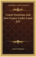 Count Frontenac and New France Under Louis XIV