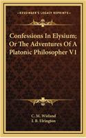 Confessions in Elysium; Or the Adventures of a Platonic Philosopher V1