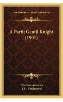 Parfit Gentil Knight (1901)