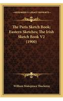 The Paris Sketch Book; Eastern Sketches; The Irish Sketch Book V2 (1900): (English)