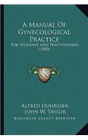 A Manual of Gynecological Practice