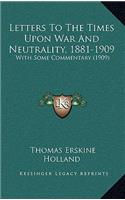 Letters to the Times Upon War and Neutrality, 1881-1909: With Some Commentary (1909)