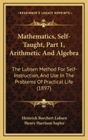 Mathematics, Self-Taught, Part 1, Arithmetic and Algebra