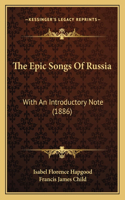 The Epic Songs Of Russia: With An Introductory Note (1886)(English)