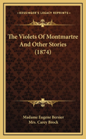 The Violets Of Montmartre And Other Stories (1874)