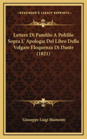 Lettere Di Pamfilo A Polifilo Sopra L' Apologia Del Libro Della Volgare Eloquenza Di Dante (1821)