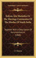 Kalyan'a Shatanku Or The Marriage Ceremonies Of The Hindus Of South India