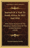 Journal Of A Visit To South Africa, In 1815 And 1816: With Some Account Of The Missionary Settlements Of The United Brethren (1818)