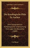 Die Karolingische Pfalz Zu Aachen