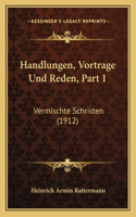 Handlungen, Vortrage Und Reden, Part 1