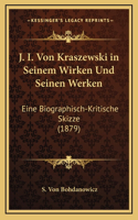 J. I. Von Kraszewski in Seinem Wirken Und Seinen Werken