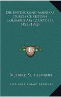 Die Entdeckung Amerikas Durch Christoph Columbus Am 12 Oktober 1492 (1892)