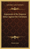 Arguments of the Emperor Julian Against the Christians