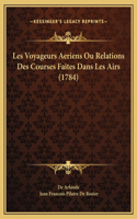 Les Voyageurs Aeriens Ou Relations Des Courses Faites Dans Les Airs (1784)