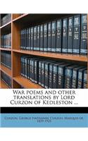 War Poems and Other Translations by Lord Curzon of Kedleston ...
